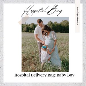 What’s In My Hospital Delivery Bag: Baby Boy