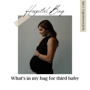 What’s in my Hospital Bag for Third Baby